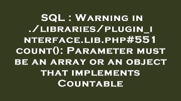 SQL : Warning in ./libraries/plugin_interface.lib.php#551 count(): Parameter must be an array or an