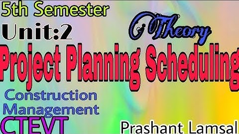 Project Planning and Scheduling| Unit:2 | Construction Management | CTEVT | Prashant YT | 5th sem |
