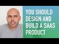 You Should Create a SaaS Product! (Especially if you're a UX Designer)