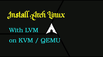 Arch Linux Installation with LVM | On KVM/QEMU