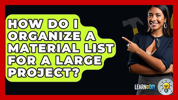 How Do I Organize a Material List for a Large Project? - LearnToDIY360.com