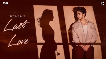 LAST LOVE (Official Video) | Kushagra | Saaheal | Bharath | Ur Debut | New Songs