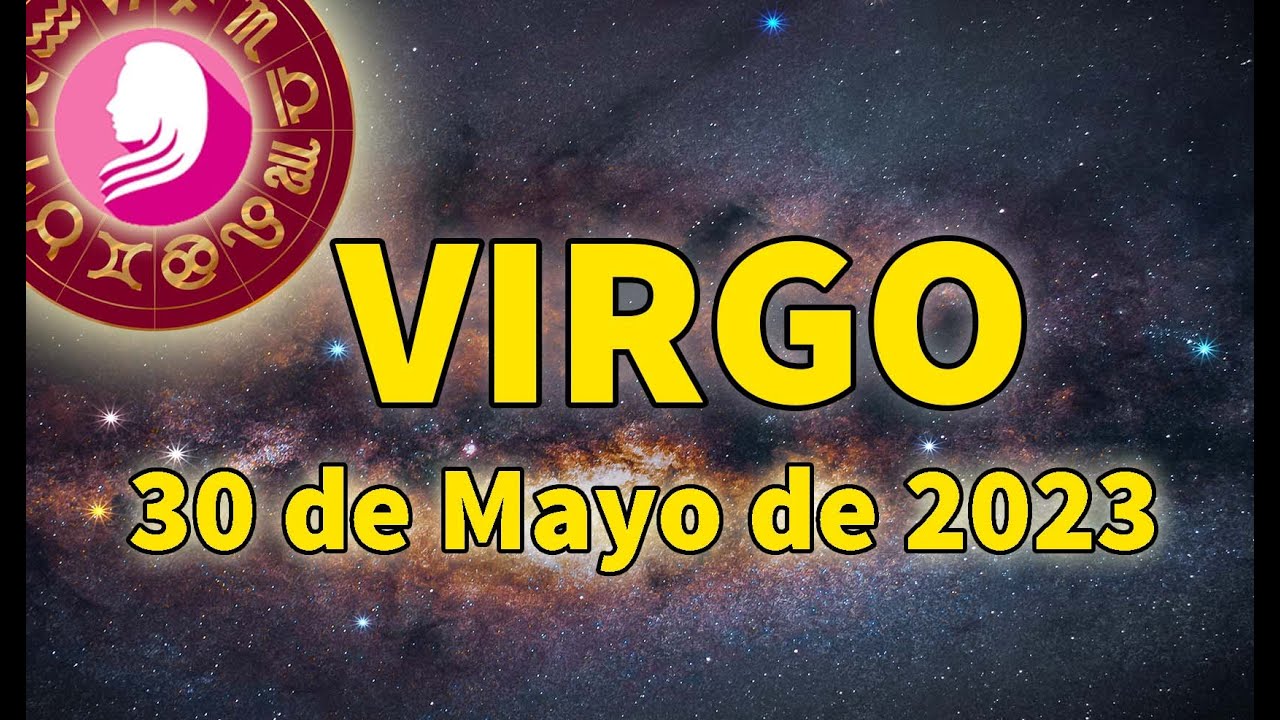Horóscopo de hoy ♍ Virgo - 30 de Mayo de 2023🔴Una persona importante ...
