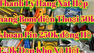 Thanh lý hàng nát hộp hàng bom điện thoại 50k khoan pin 250k đồng hồ 120k e dọn kho thanh lý hết