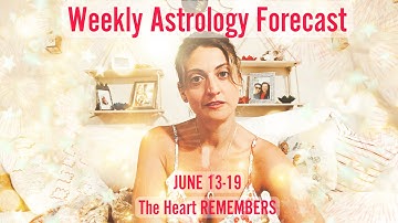 Weekly Astrology Forecast from June 13 - 19 Our Heart Remembers #astrology #weeklyastrologyforecast