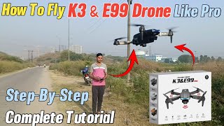 How To Fly K3 & E99 Camera Drone Complete Tutorial For Beginners | How To Fly Remote Control Drone