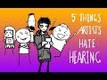 5 Things Artists Hate Hearing