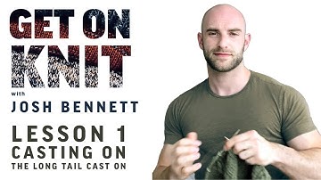 Get On Knit with Josh Bennett Lesson 1: Casting On - Long Tail Cast On