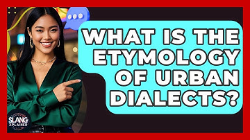 What Is The Etymology Of Urban Dialects? - SlangXplained