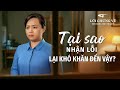 Video Về Lời Chứng | Tại sao nhận lỗi lại khó khăn đến vậy?