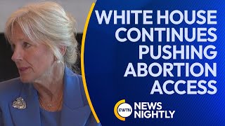 One Year Post-Dobbs, White House Continues Pushing Abortion Access Full Bore | EWTN News Nightly