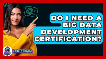Do I Need A Big Data Development Certification? - Next LVL Programming