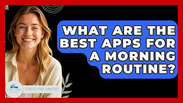 What Are The Best Apps For A Morning Routine? - Stress Free Mindset
