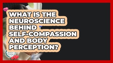 What Is The Neuroscience Behind Self-compassion And Body Perception? - Inside Body Image