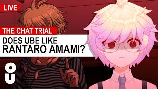 LIVE - Does Ube Like Rantaro Amami?【The Chat Trial】
