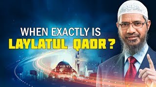 When Exactly is Laylatul Qadr? - Dr Zakir Naik