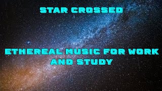 Star Crossed (Music for Writing, Working, or Studying)