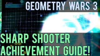 Geometry Wars 3 - Sharp Shooter Achievement Guide