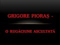 🔑 Grigore Pioras - O rugaciune ascultata