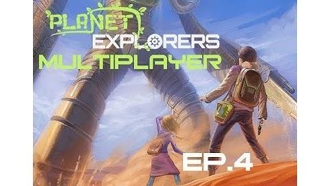 Planet Explorers - Alpha - Multiplayer Ep.4