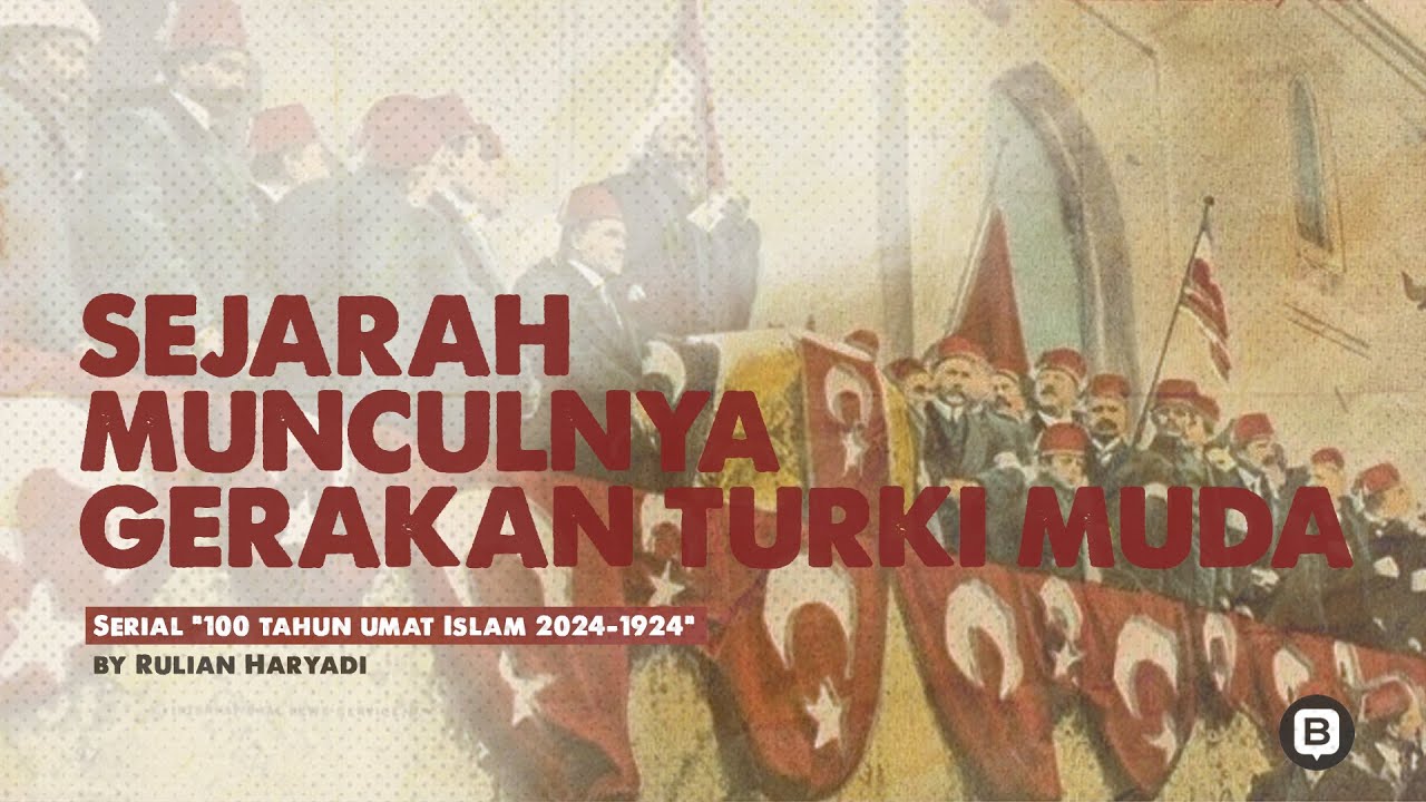 04 Sejarah Gerakan Turki Muda (The Young Turk) - Serial