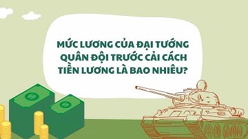 Mức lương của Đại tướng Quân đội trước cải cách tiền lương là bao nhiêu?| Báo Lao Động
