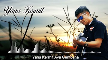 Yana Kermit Aya Gentosna
