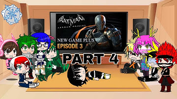 Gacha Club Class 1-A React Batman Arkham Origins Part 4: (1/1)