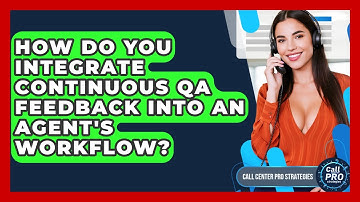 How Do You Integrate Continuous QA Feedback Into An Agent