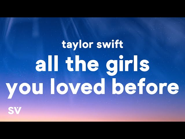 Taylor Swift - All Of The Girls You Loved Before (Lyrics) class=