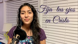 Video thumbnail of "Fija tus ojos en Cristo | cover | by Jessica Almaguer"