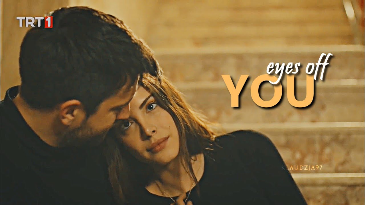 Zehra & Serdar ✘ EYES OFF YOU