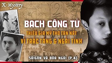 [X-M]: BẠCH CÔNG TỬ - THIẾU GIA MỸ THO TAN NÁT VÌ ĂN CHƠI & NGẢI TÌNH || saigon & bùa ngải (phần 4)