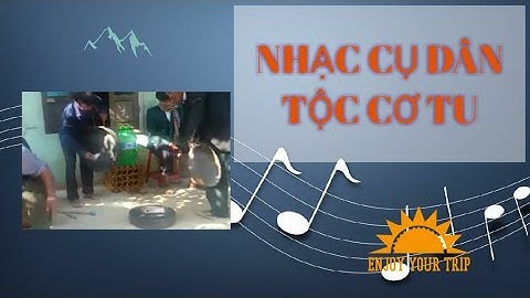 The KaTu/Cơ Tu people - NHẠC CỤ DÂN TỘC CƠTU (Vietnamese Ethnic instruments)