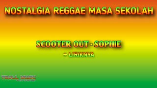 Scooter Out - Sophie + Lirik | Lagu Reggae Masa SMP | Nostalgia Reggae Jaman Sekolah