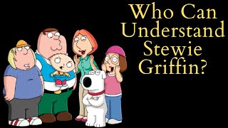 Who Can Understand Stewie Griffin? (Family Guy Video Essay)