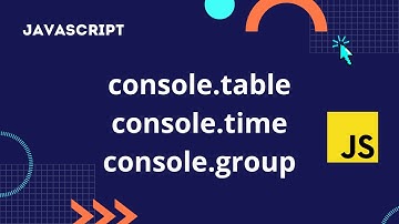 console.table | console.time | console.group in JavaScript