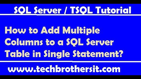 How to Add Multiple Columns to a SQL Server Table in Single Statement- TSQL Tutorial