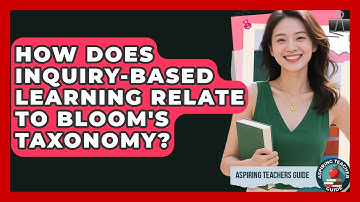 How Does Inquiry-Based Learning Relate To Bloom