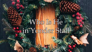 Who Is He in Yonder Stall (Weekly Hymn Project - Christmas Hymns)