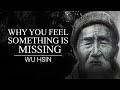 The Real Reason You Feel Something Is Missing — Wu Hsin Explained It Perfectly