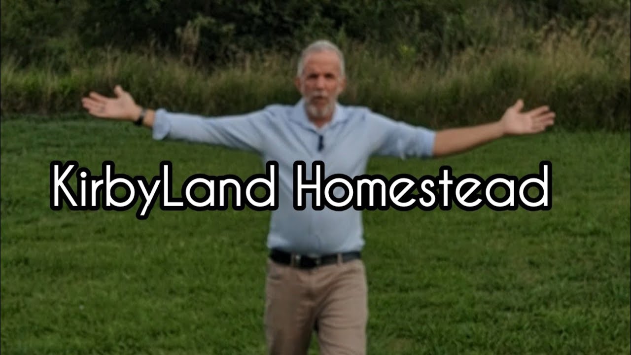 WELCOME...to KirbyLand...offgrid homesteading for beginners, by beginners.