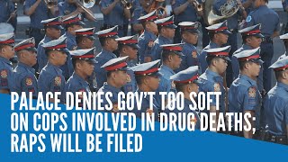 Palace denies gov’t too soft on cops involved in drug deaths; raps will be filed screenshot 5
