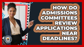How Do Admissions Committees Review Applications Near Deadlines? - Grad School Mindset