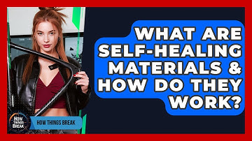 What Are Self-Healing Materials & How Do They Work? - How Things Break