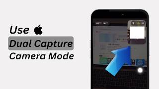How to Use Dual Capture Camera Mode on iPhone