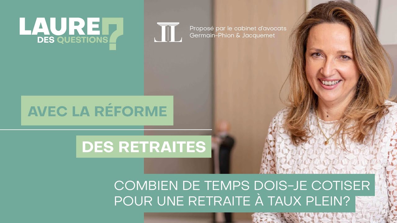 Combien de temps dois-je cotiser pour une retraite à taux plein ? - Réforme des retraites #3 - (H-S)