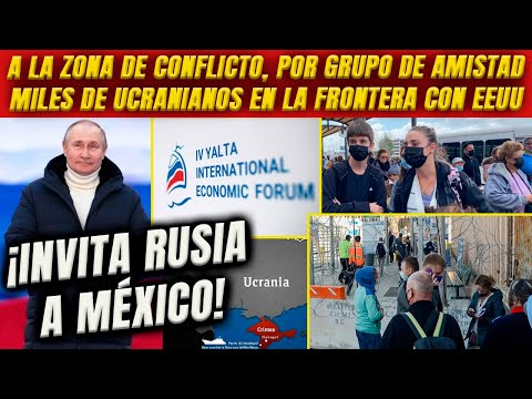 ¡Invita Rusia a México! A zona de conflicto. Por Grupo de Amistad. Miles de ucranianos en Tijuana