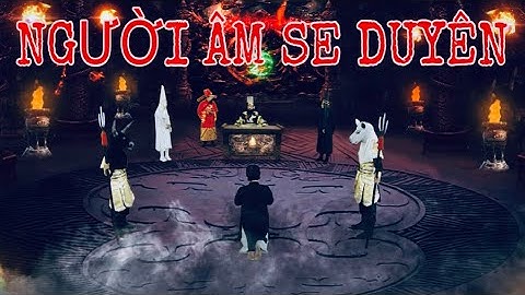 CHUYỆN TÂM LINH CÓ THẬT | Tập 226 | NGƯỜI ÂM SE DUYÊN