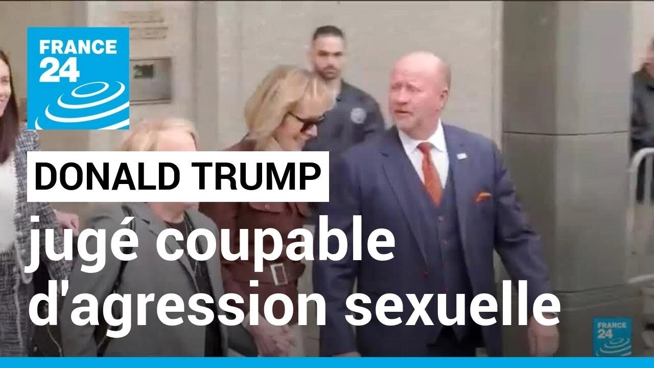 Donald Trump jugé coupable par le jury d'un tribunal civil de New York d'agression sexuelle